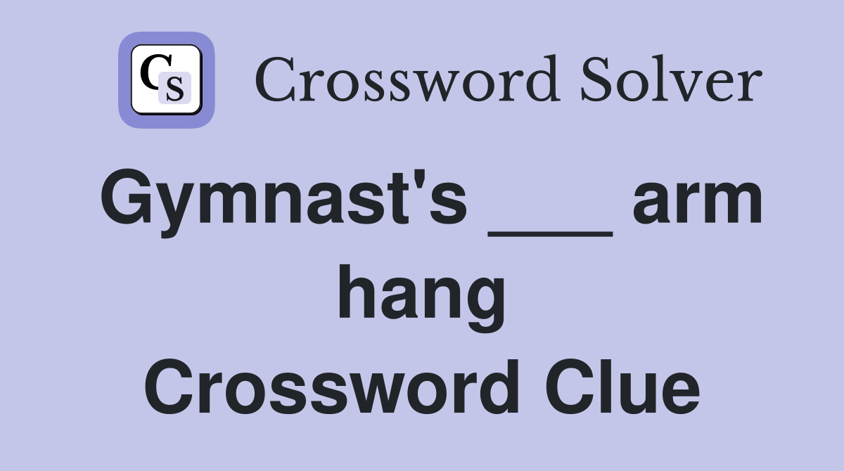 Gymnast's ___ arm hang Crossword Clue