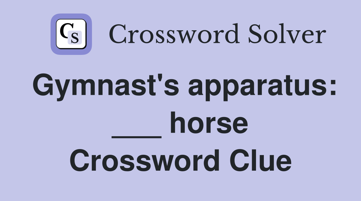 Gymnast's apparatus: ___ horse Crossword Clue