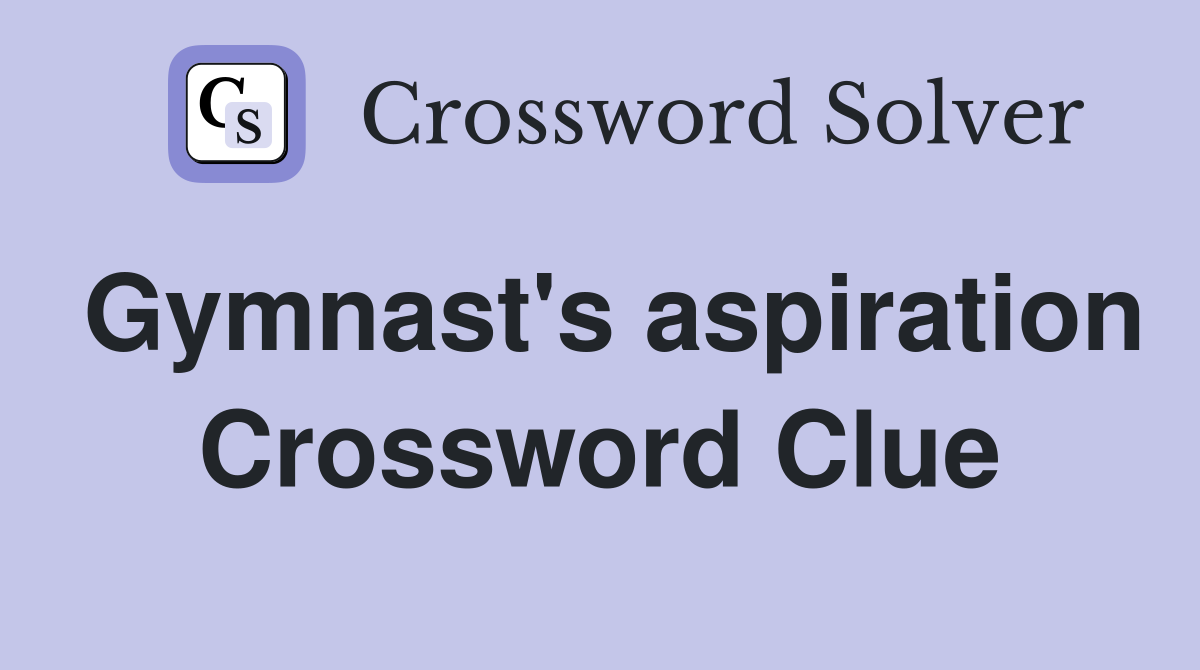 Gymnast's aspiration Crossword Clue