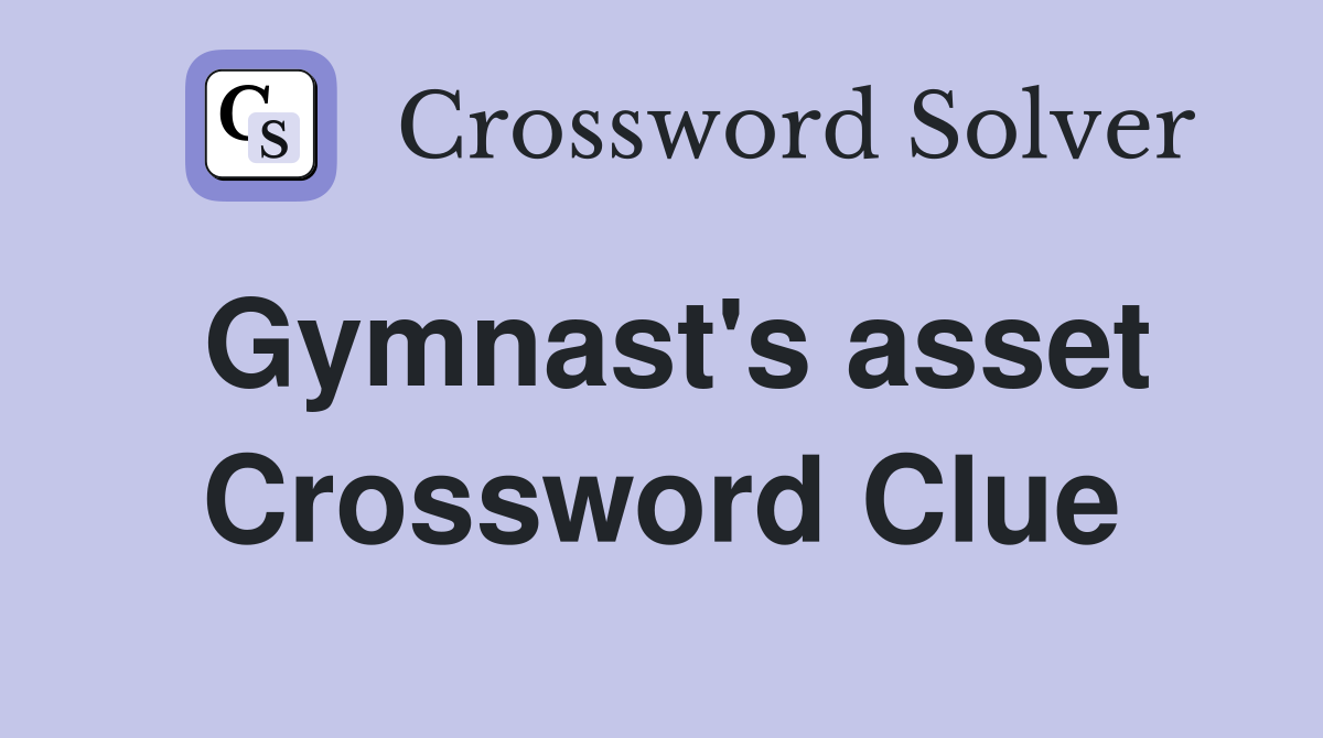 Gymnast's asset Crossword Clue