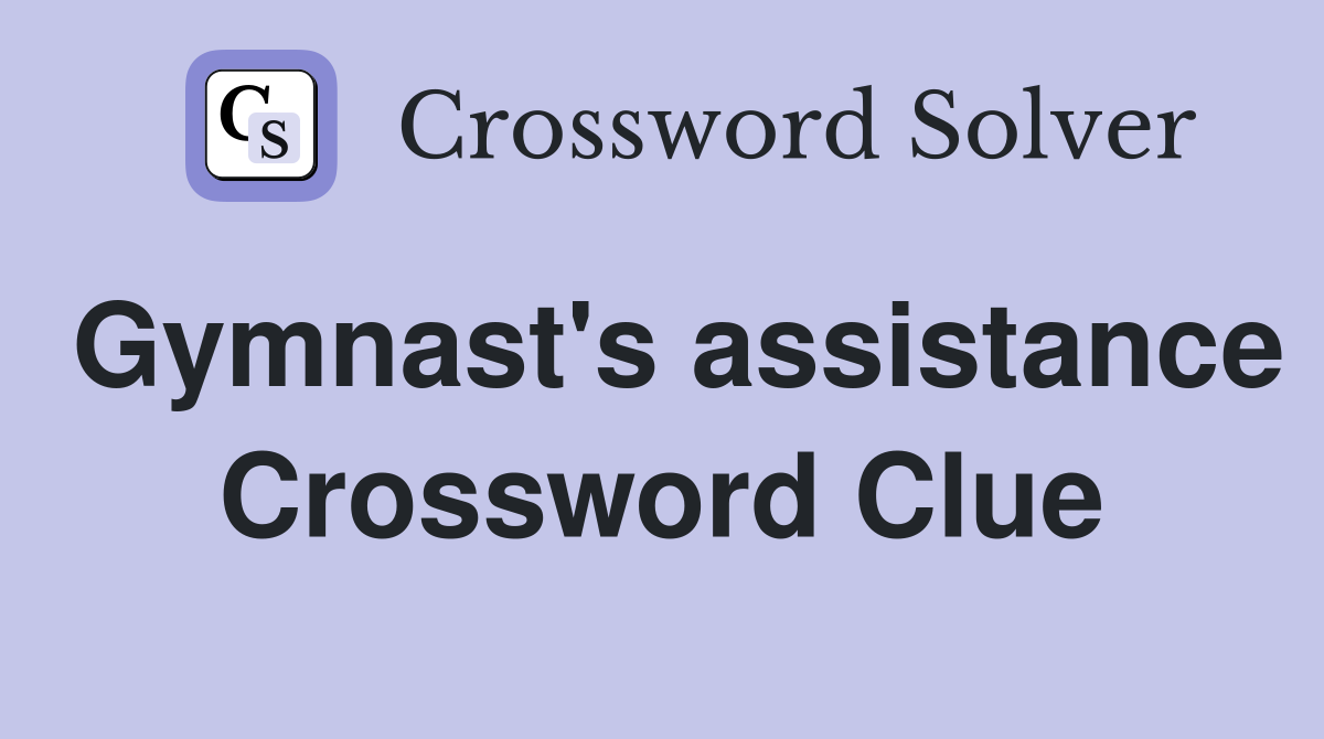 Gymnast's assistance Crossword Clue