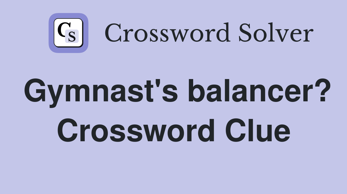 Gymnast's balancer? Crossword Clue