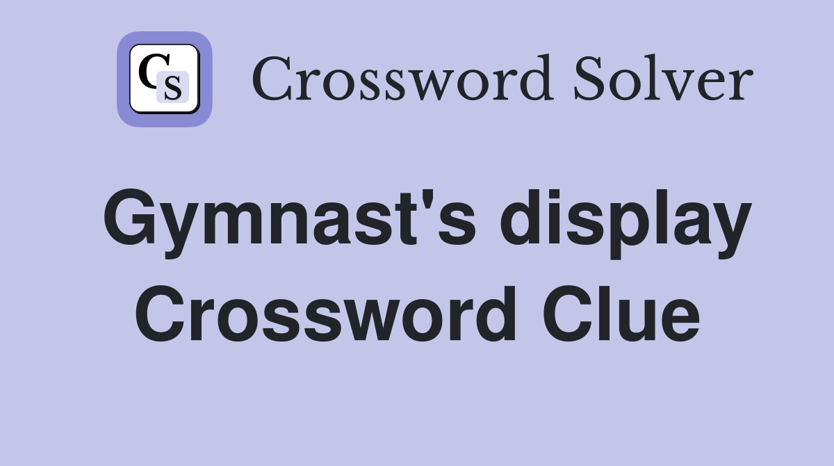 Gymnast's display Crossword Clue