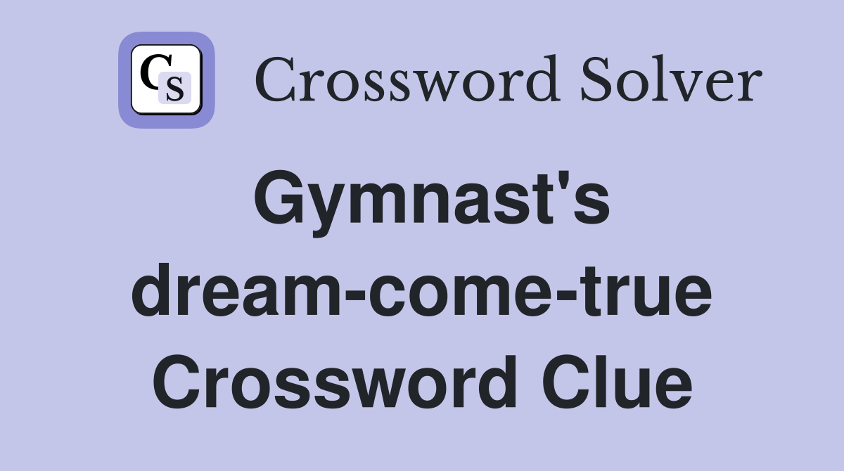Gymnast's dream-come-true Crossword Clue