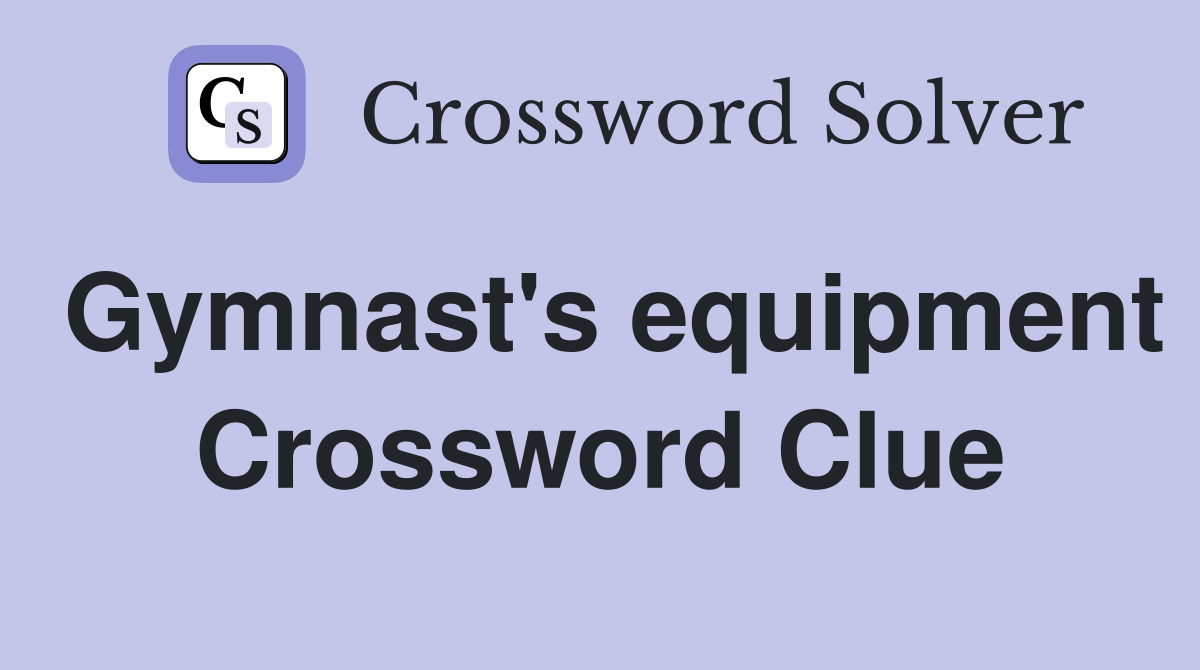 Gymnast's equipment Crossword Clue