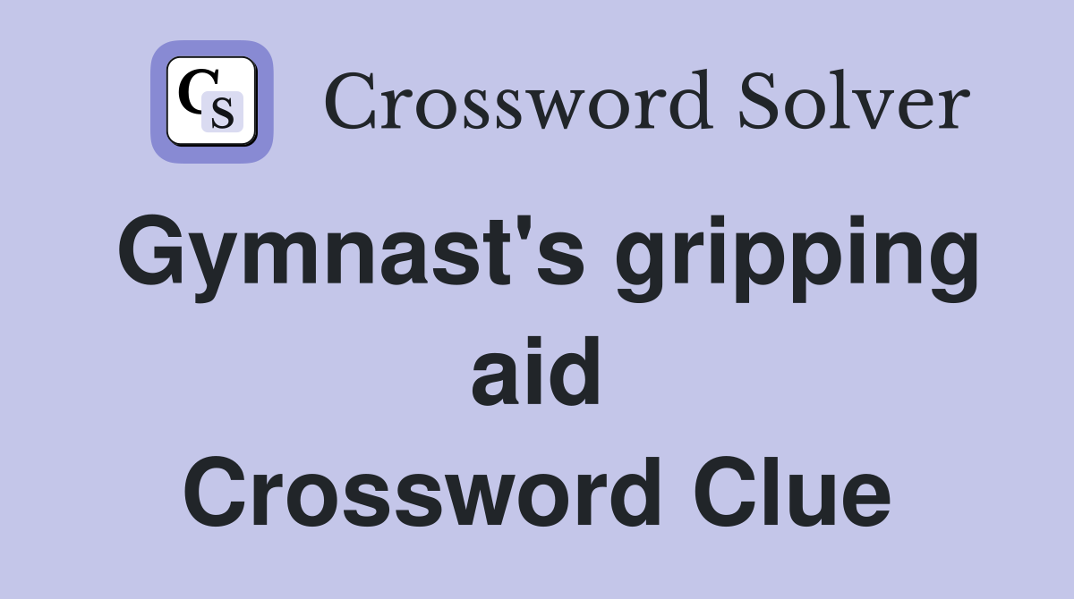 Gymnast's gripping aid Crossword Clue