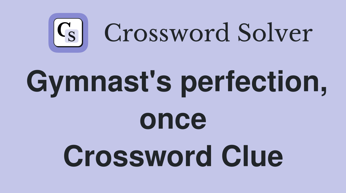 Gymnast's perfection, once Crossword Clue
