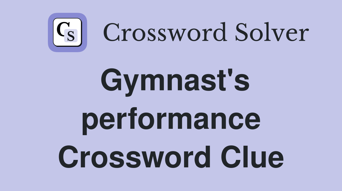 Gymnast's performance Crossword Clue