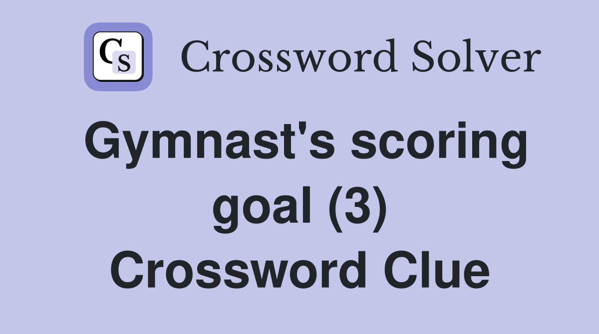 Gymnast's scoring goal (3) Crossword Clue