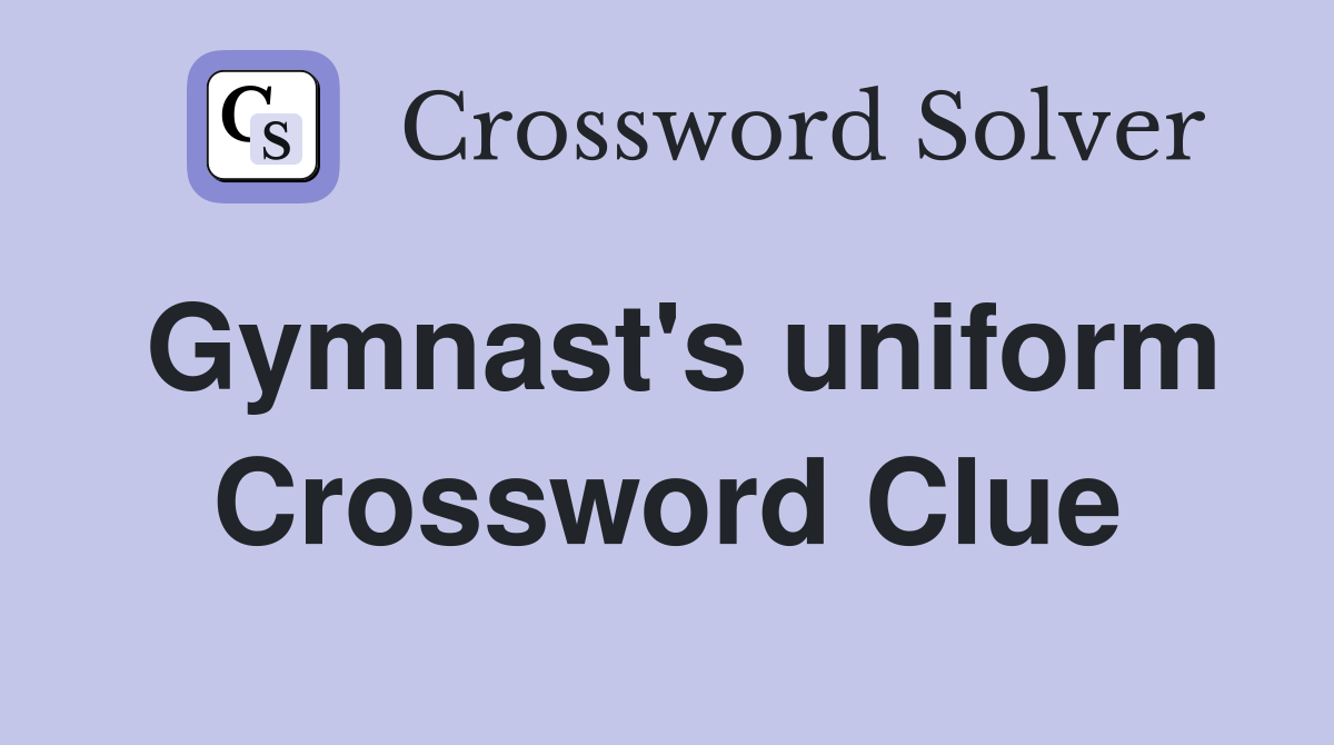 Gymnast's uniform Crossword Clue