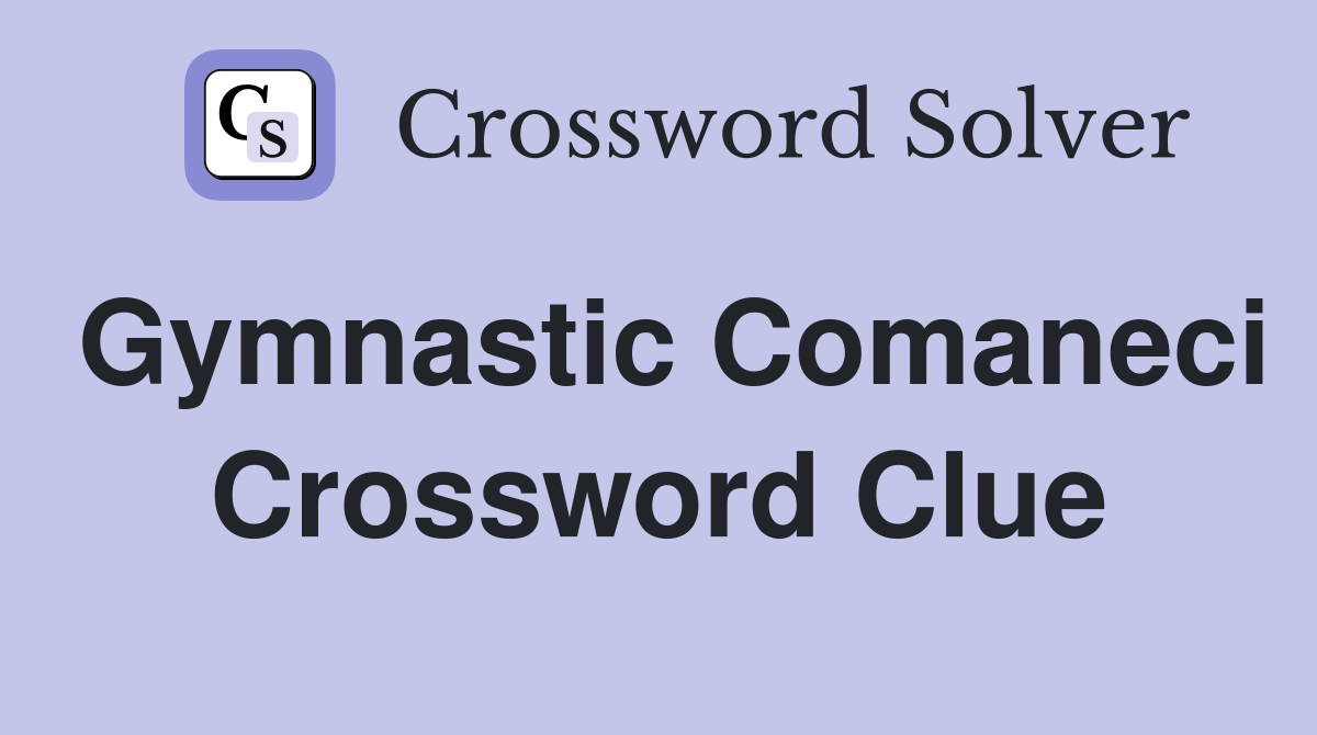 Gymnastic Comaneci Crossword Clue