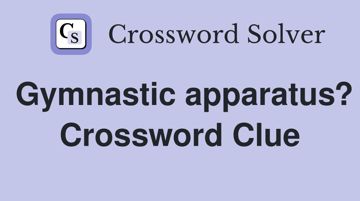Gymnastic apparatus? Crossword Clue
