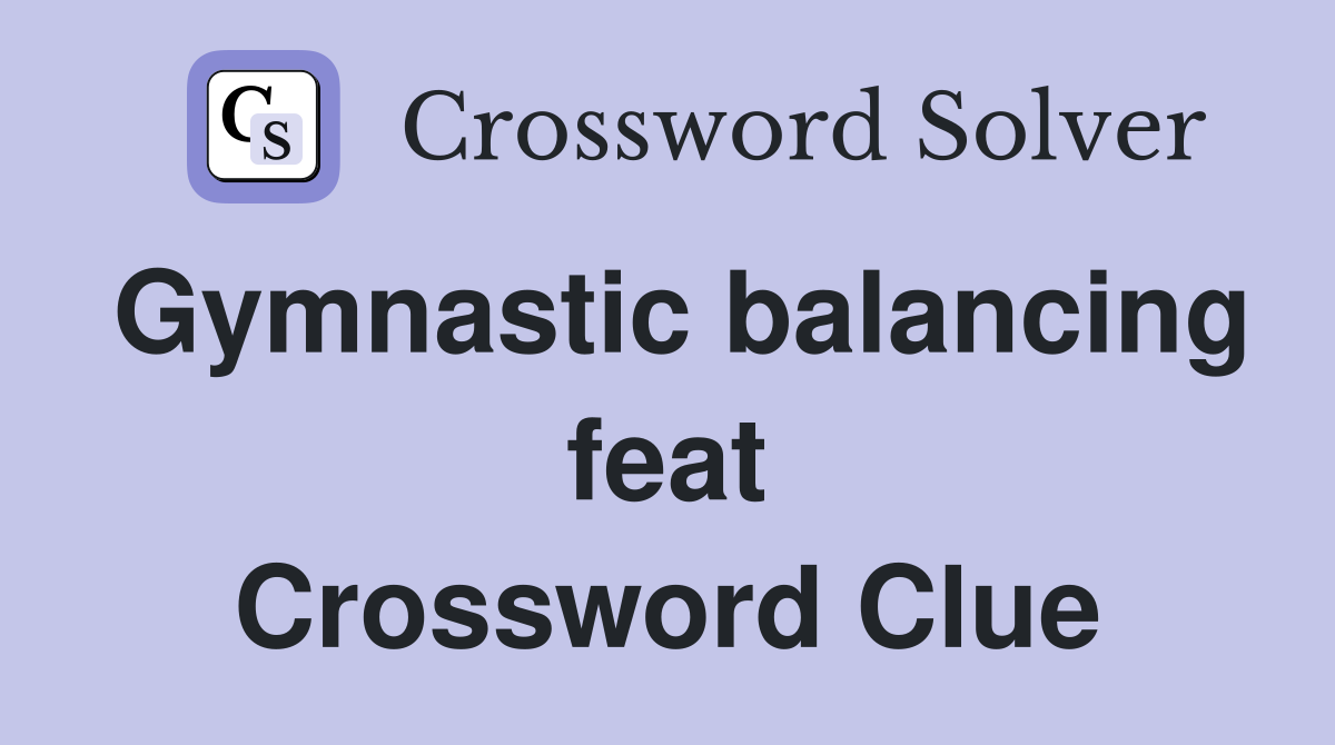 Gymnastic balancing feat Crossword Clue