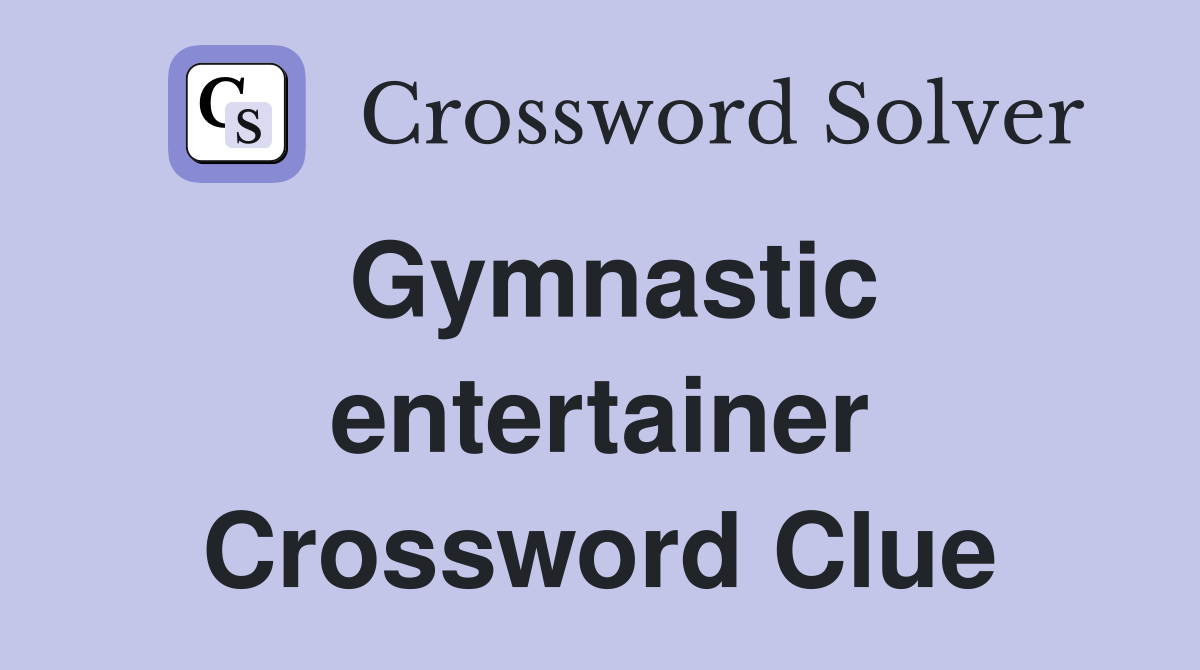 Gymnastic entertainer Crossword Clue