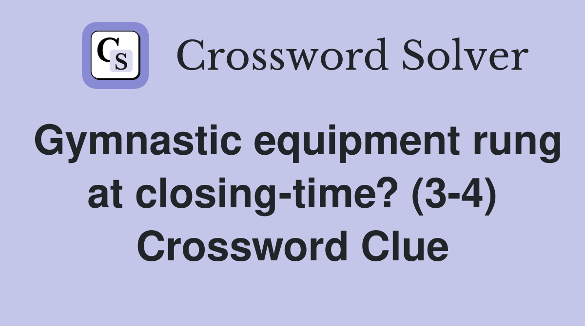 Gymnastic equipment rung at closing-time? (3-4) Crossword Clue