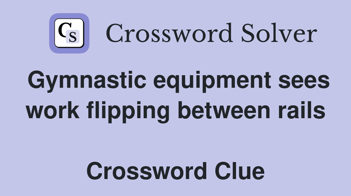 Gymnastic equipment sees work flipping between rails  Crossword Clue