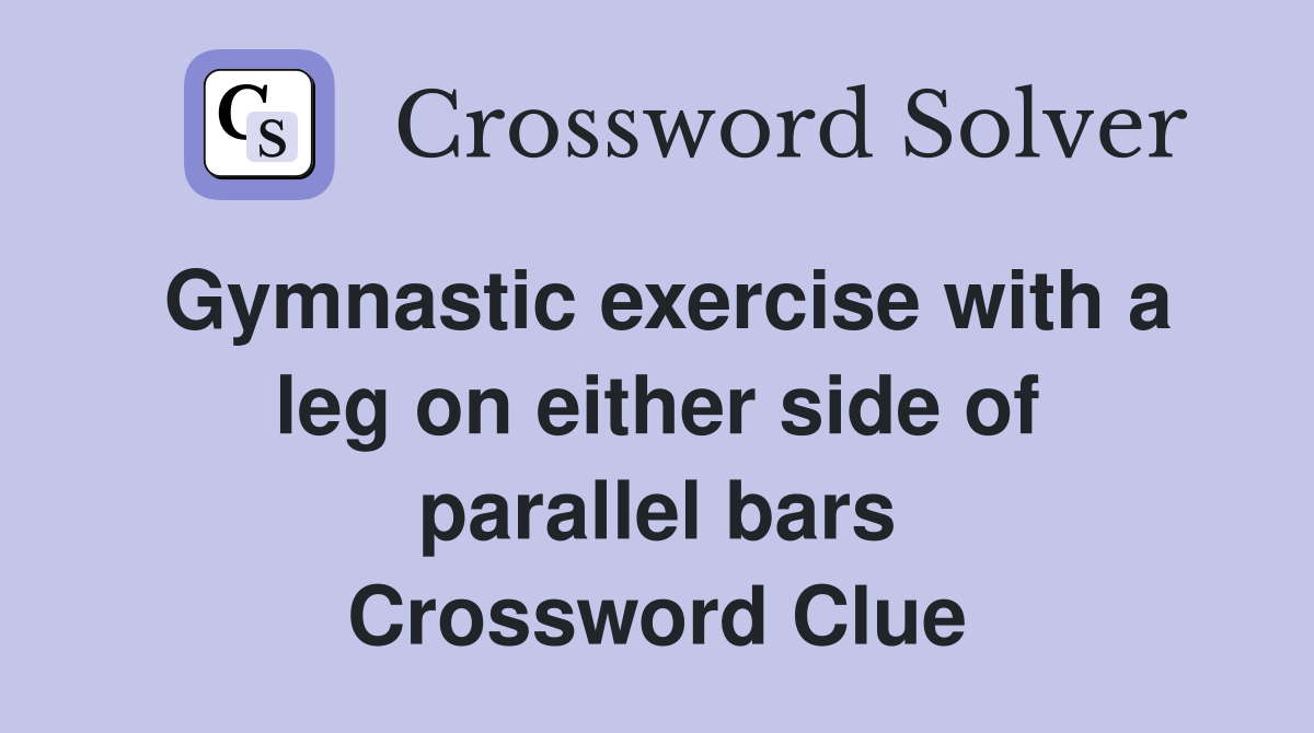 Gymnastic exercise with a leg on either side of parallel bars Crossword Clue