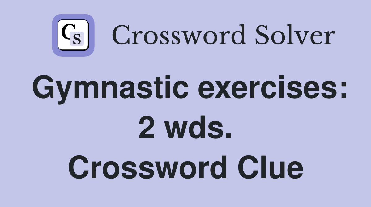 Gymnastic exercises: 2 wds. Crossword Clue