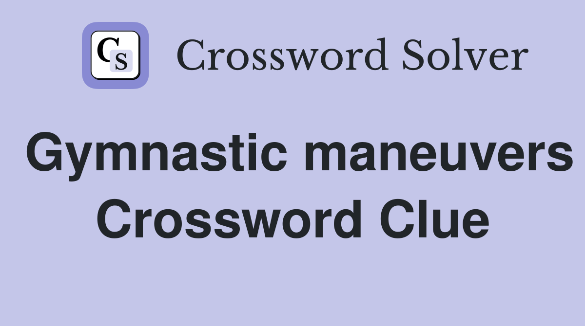 Gymnastic maneuvers Crossword Clue