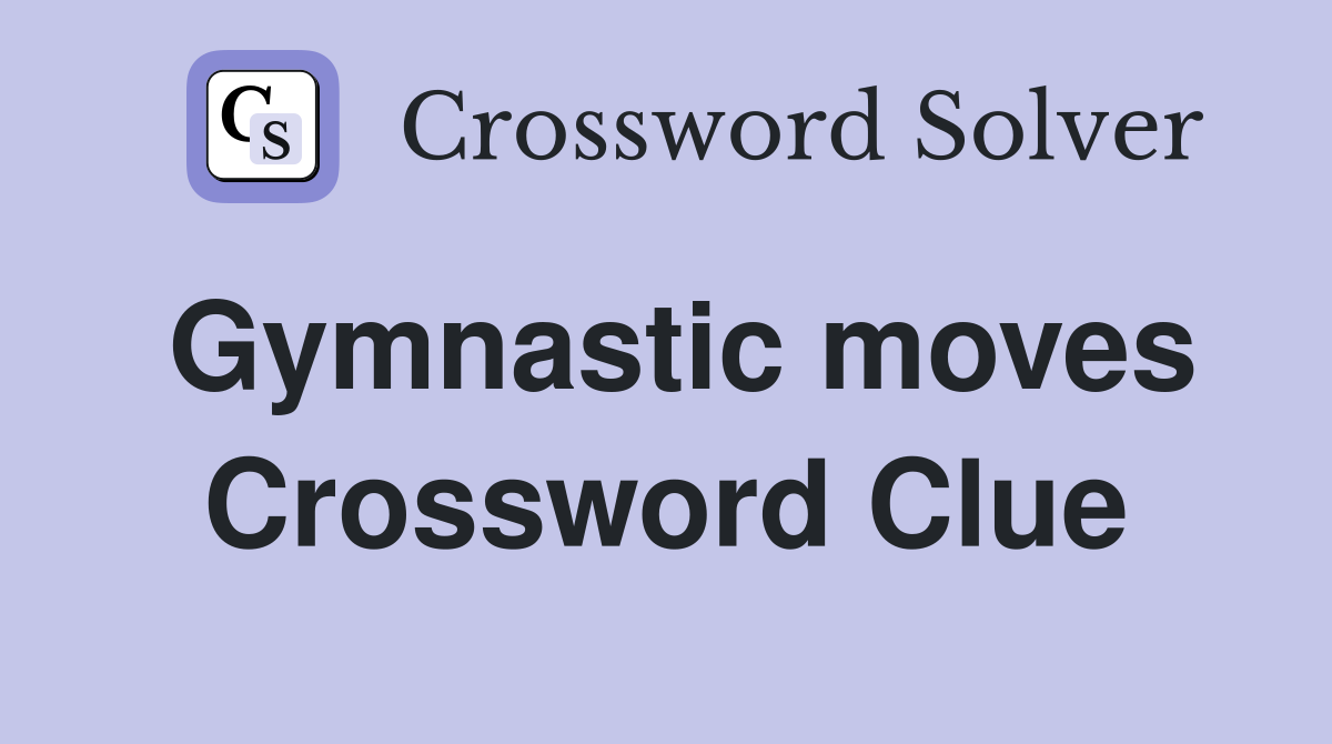 Gymnastic moves Crossword Clue