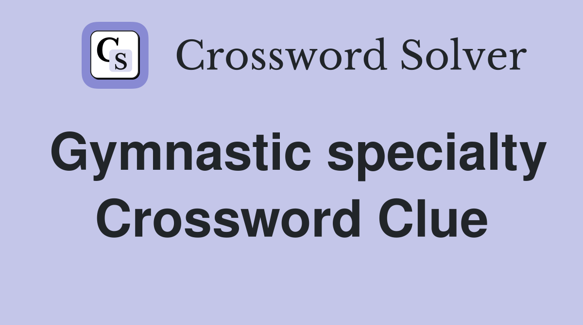 Gymnastic specialty Crossword Clue