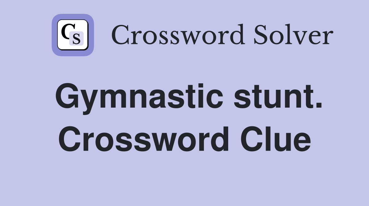 Gymnastic stunt. Crossword Clue