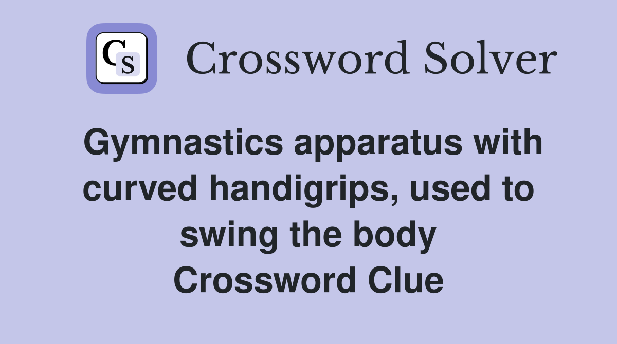 Gymnastics apparatus with curved handigrips, used to swing the body Crossword Clue