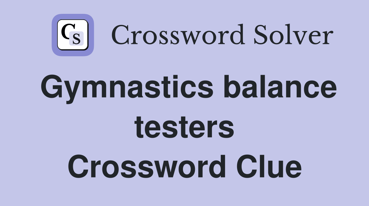 Gymnastics balance testers Crossword Clue