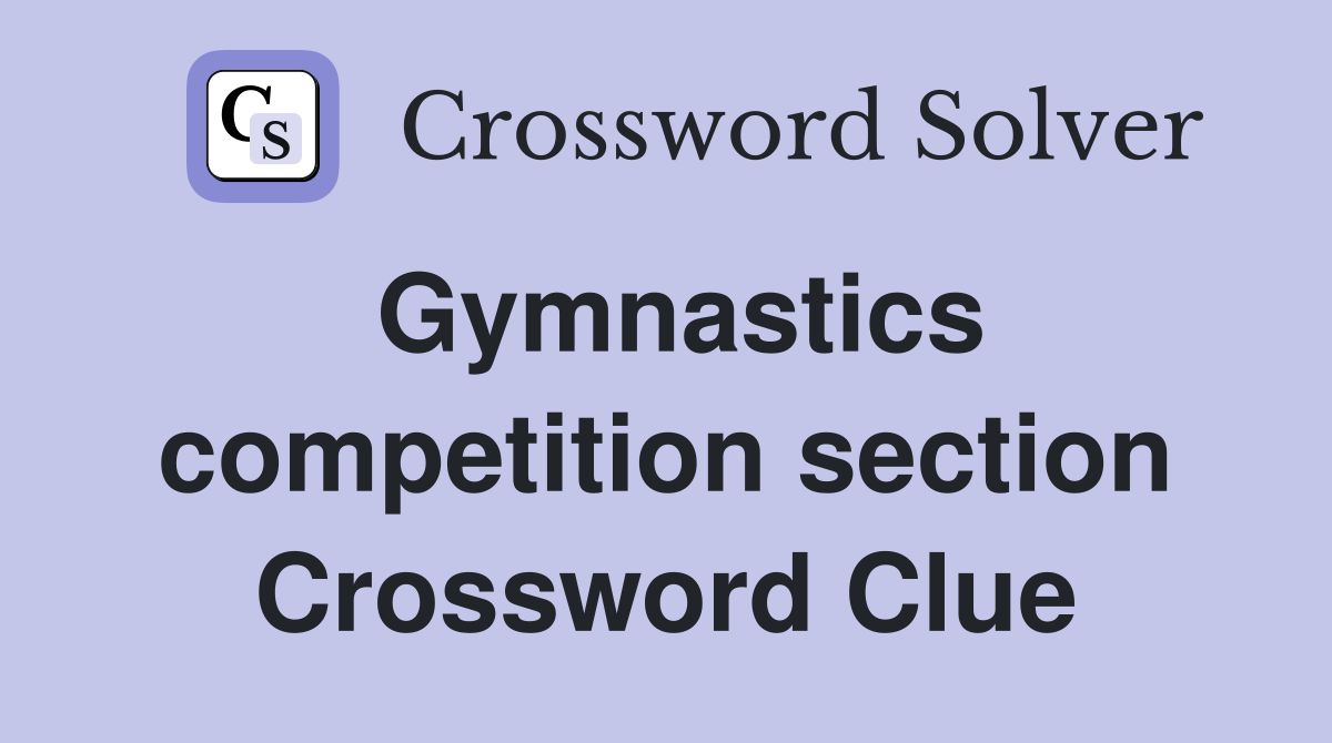 Gymnastics competition section Crossword Clue