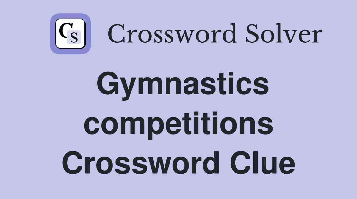 Gymnastics competitions Crossword Clue