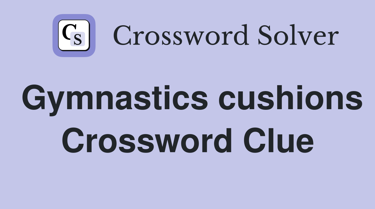 Gymnastics cushions Crossword Clue