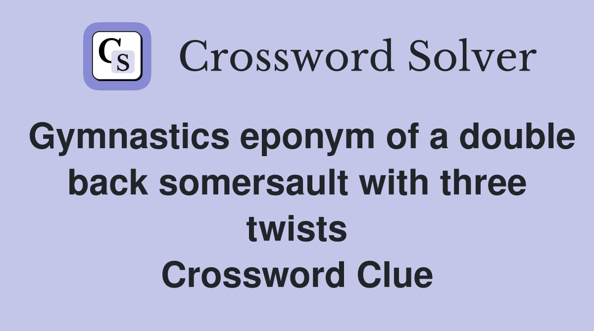 Gymnastics eponym of a double back somersault with three twists Crossword Clue