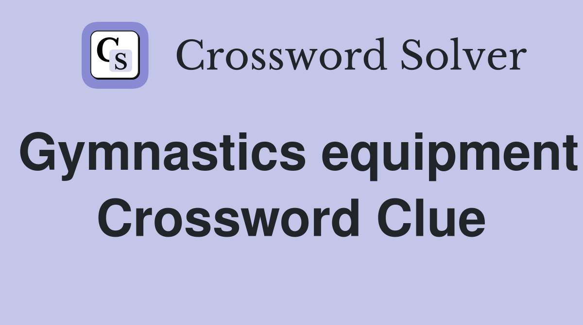 Gymnastics equipment Crossword Clue