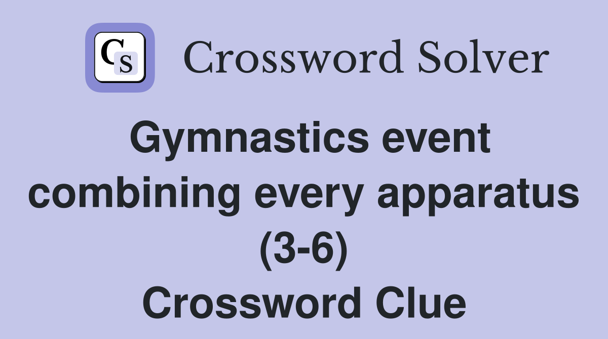 Gymnastics event combining every apparatus (3-6) Crossword Clue