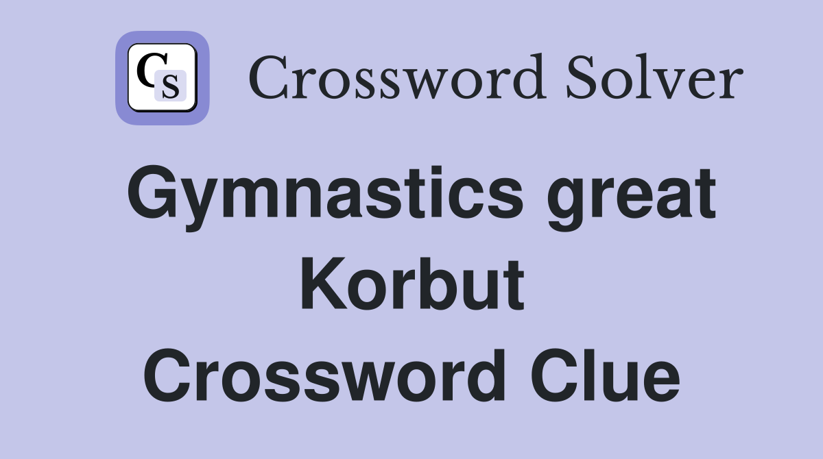 Gymnastics great Korbut Crossword Clue