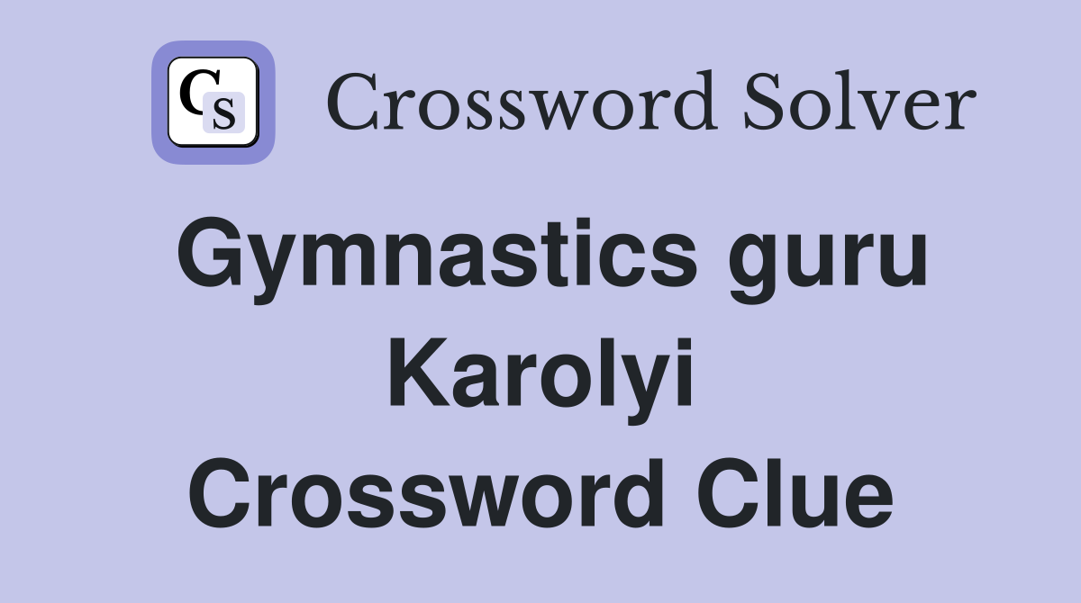 Gymnastics guru Karolyi Crossword Clue