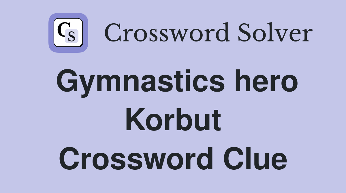 Gymnastics hero Korbut Crossword Clue