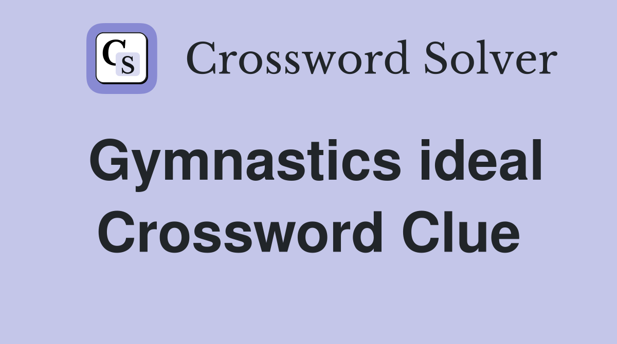 Gymnastics ideal Crossword Clue