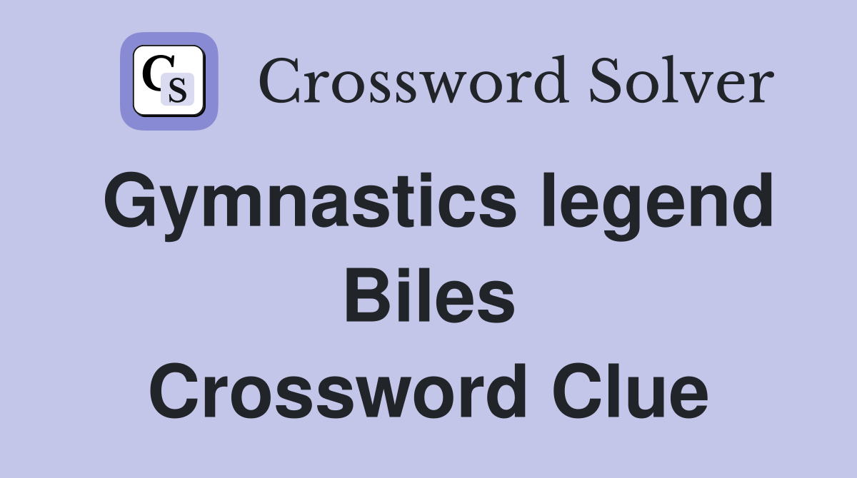Gymnastics legend Biles Crossword Clue