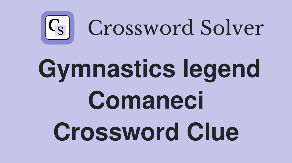 Gymnastics legend Comaneci Crossword Clue