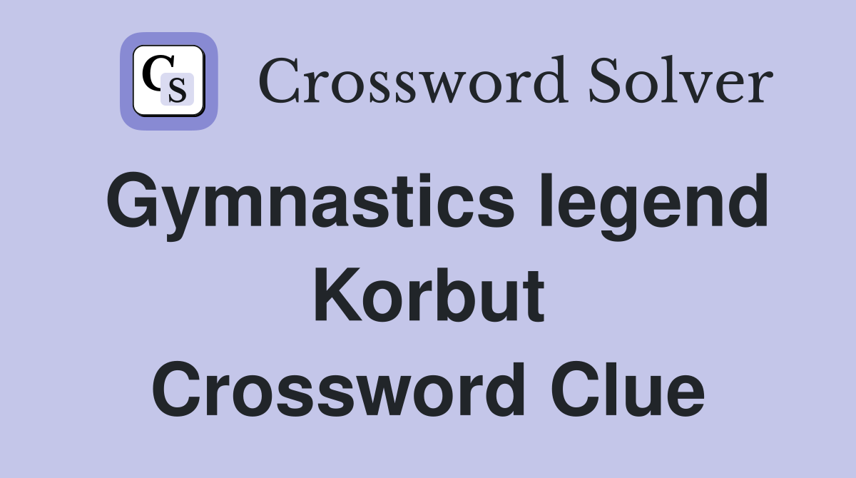 Gymnastics legend Korbut Crossword Clue
