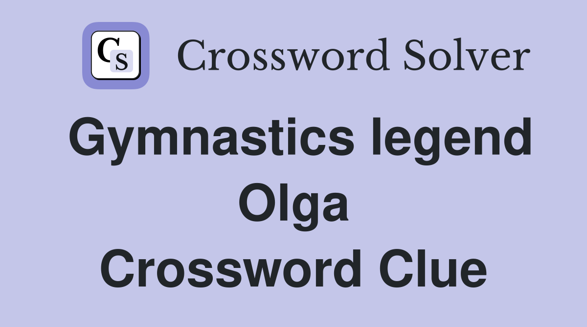 Gymnastics legend Olga Crossword Clue