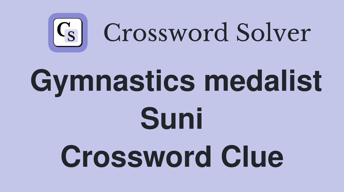 Gymnastics medalist Suni Crossword Clue
