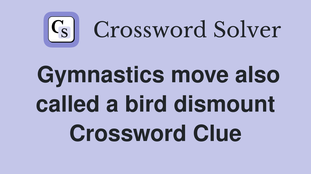 Gymnastics move also called a bird dismount Crossword Clue