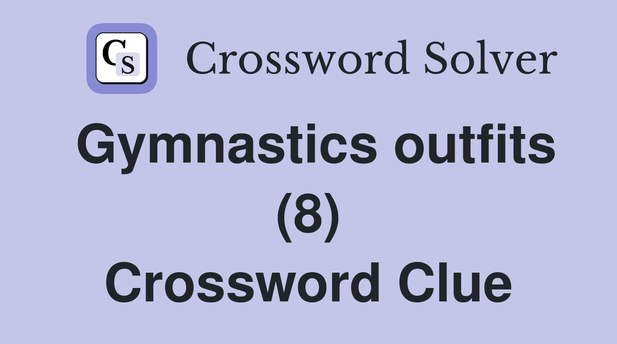 Gymnastics outfits (8) Crossword Clue