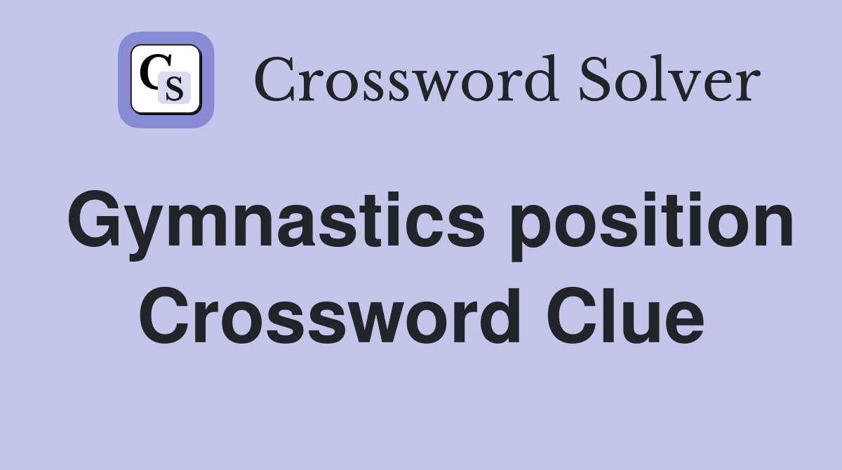 Gymnastics position Crossword Clue