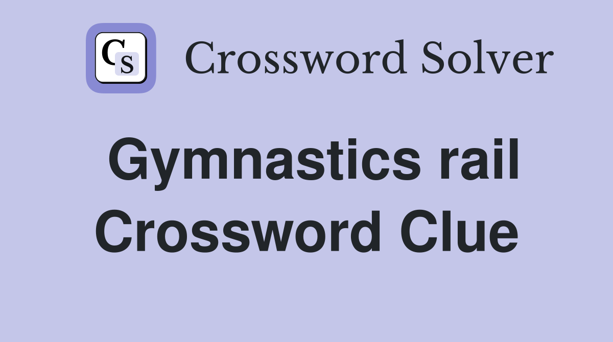 Gymnastics rail Crossword Clue