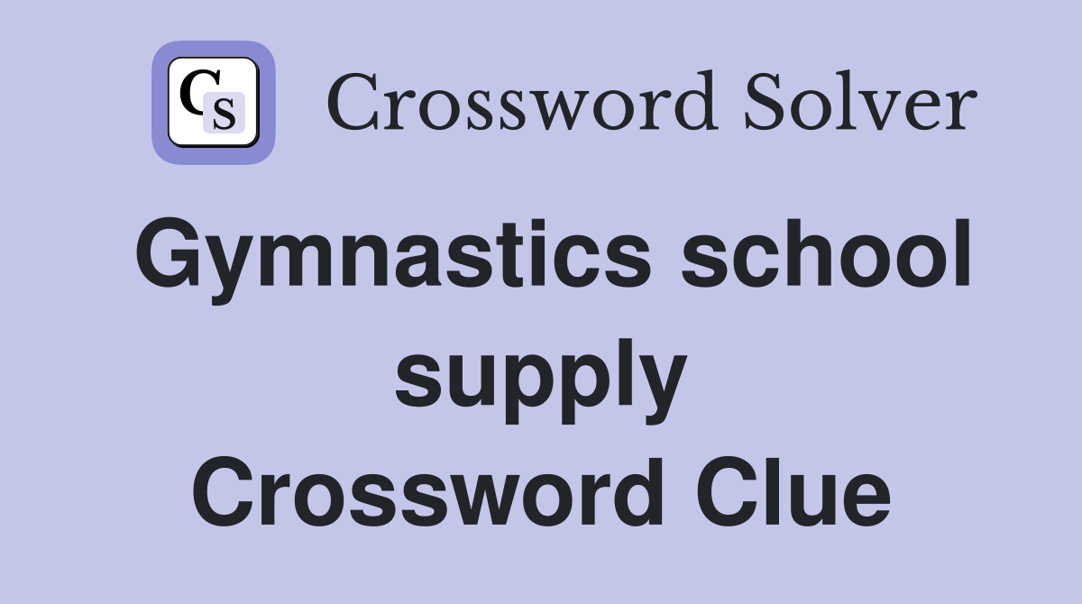Gymnastics school supply Crossword Clue