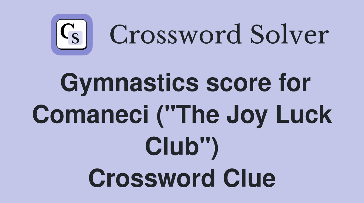 Gymnastics score for Comaneci ("The Joy Luck Club") Crossword Clue
