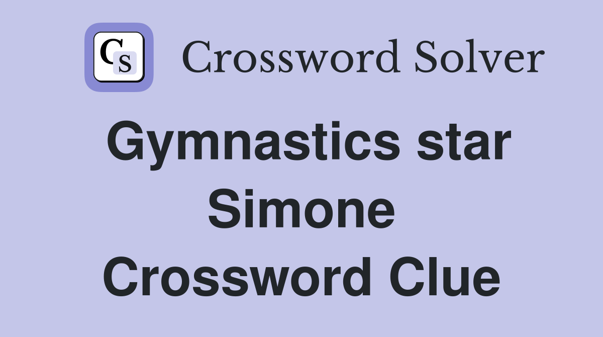 Gymnastics star Simone Crossword Clue
